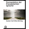 Formenlehre Der Französischen Sprache door Gustav Carl Ot Körting