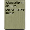 Fotografie im Diskurs performative Kultur by Unknown