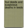 Foul Deeds And Suspicious Deaths In Leeds by David Goodman