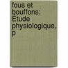 Fous Et Bouffons: Étude Physiologique, P door Paul Moreau