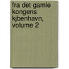 Fra Det Gamle Kongens Kjbenhavn, Volume 2 door Jacob Davidsen