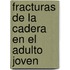 Fracturas de La Cadera En El Adulto Joven