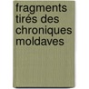 Fragments Tirés Des Chroniques Moldaves door Mihail Koglniceanu