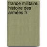 France Militaire. Histoire Des Armées Fr door Onbekend