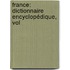 France: Dictionnaire Encyclopédique, Vol