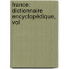 France: Dictionnaire Encyclopédique, Vol door Philippe Le Bas