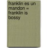 Franklin Es un Mandon = Franklin is Bossy door Paulette Bourgeois