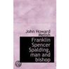 Franklin Spencer Spalding, Man And Bishop by John Howard Melish