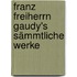 Franz Freiherrn Gaudy's Sämmtliche Werke
