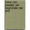 Franz Von Baader, Als Begründer Der Phil door Franz Hoffmann