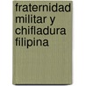 Fraternidad Militar y Chifladura Filipina door Manuel Scheidnagel