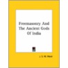 Freemasonry And The Ancient Gods Of India by J.S.M. Ward