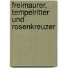Freimaurer, Tempelritter und Rosenkreuzer door Stefan Redies