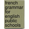 French Grammar for English Public Schools by Gustave H. Doret