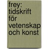 Frey: Tidskrift För Vetenskap Och Konst door Onbekend
