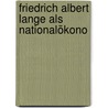 Friedrich Albert Lange Als Nationalökono by Na�M. Reichesberg
