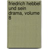 Friedrich Hebbel Und Sein Drama, Volume 8 door Theodore Adolf Poppe