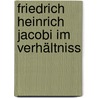 Friedrich Heinrich Jacobi Im Verhältniss by Ferdinand Deycks