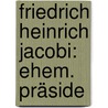 Friedrich Heinrich Jacobi: Ehem. Präside by Kajetan Von Weiller