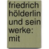 Friedrich Hölderlin Und Sein Werke: Mit by Alexander Jung