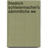 Friedrich Schleiermacher's Sämmtliche We door Onbekend