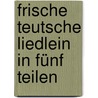 Frische Teutsche Liedlein In Fünf Teilen by George Forster