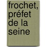 Frochet, Préfet De La Seine door Louis Paulin Passy