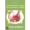 From the Heart of God to the Heart of Man by Bowman Susan