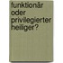 Funktionär oder privilegierter Heiliger?