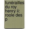 Funérailles Du Roy Henry Ii: Roole Des P door Louis-Charles-Marie Bodin De Galembert