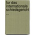 Fur Das Internationale Schiedsgericht ...