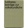 Futilitates: Beiträge Zur Volkskundliche door Emil Karl Blmml