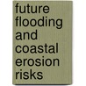 Future Flooding And Coastal Erosion Risks by E. Evans