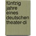 Fünfzig Jahre Eines Deutschen Theater-Di