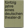 Fünfzig Jahre Eines Deutschen Theater-Di door Reinhold Ortmann