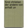 Fürst Christian Der Andere Von Anhalt Un by Hans Von Zwiedineck-Südenhorst