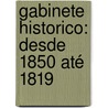 Gabinete Historico: Desde 1850 Até 1819 door Claudio Da Concei�Ͽ