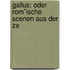Gallus: Oder Rom¨Ische Scenen Aus Der Ze