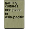 Gaming Cultures and Place in Asia-Pacific door Hjorth Larissa