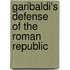 Garibaldi's Defense Of The Roman Republic