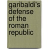 Garibaldi's Defense Of The Roman Republic door George Macaulay Trevelyan