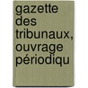 Gazette Des Tribunaux, Ouvrage Périodiqu door Onbekend