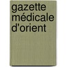 Gazette Médicale D'Orient by Con Soci T. Imp ria