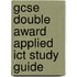 Gcse Double Award Applied Ict Study Guide