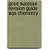Gcse Success Revision Guide Aqa Chemistry