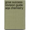 Gcse Success Revision Guide Aqa Chemistry door Educational Experts in Their Field