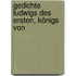 Gedichte Ludwigs Des Ersten, Königs Von