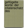 Geflügelte Worte: Der Citatenschatz Des by Georg B�Chmann