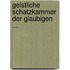 Geistliche Schatzkammer Der Glaubigen ...
