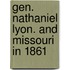 Gen. Nathaniel Lyon. And Missouri In 1861